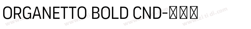 Organetto Bold Cnd字体转换 Organetto Bold Cnd字体转换